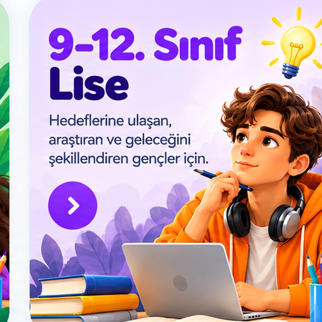9–12. Sınıf Lise — Hedeflerine ulaşan, araştıran gençler için